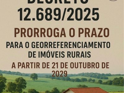 Decreto n° 12.689, de 2025 prorroga o prazo do Georreferenciamento